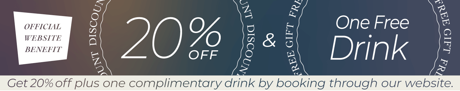 OFFICIAL WEBSITE BENEFIT | Get 20% off plus one complimentary drink by booking through our website.